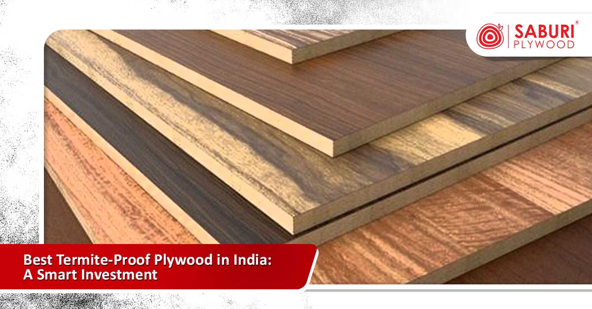 Best Termite-Proof Plywood in India: A Smart Investment