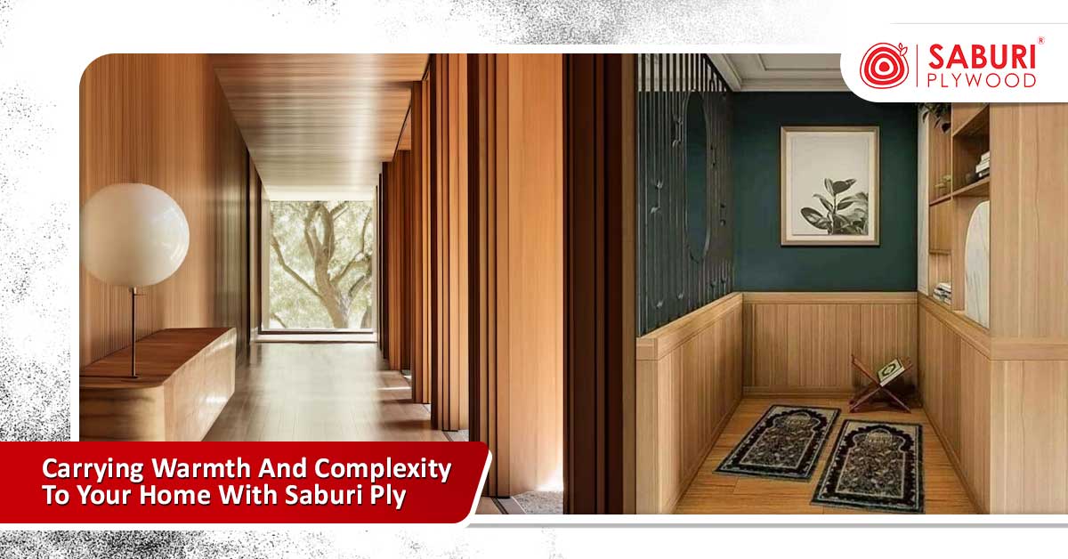 Carrying Warmth And Complexity To Your Home With Saburi Ply